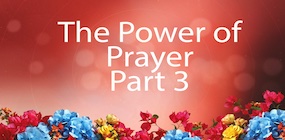 The Power of Prayer Part 3